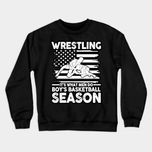 Wrestling It's What Men Do During Boy's Basketball Season Crewneck Sweatshirt